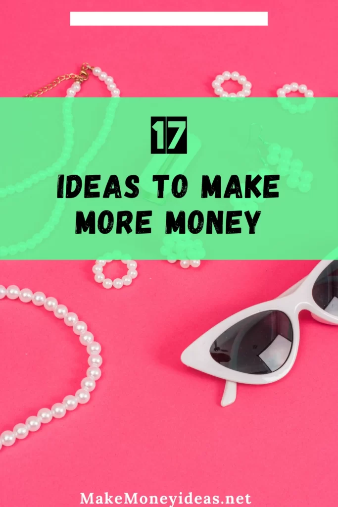 17 ideas to make more money