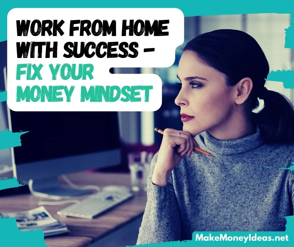 Fix your money mindset Work from home with success