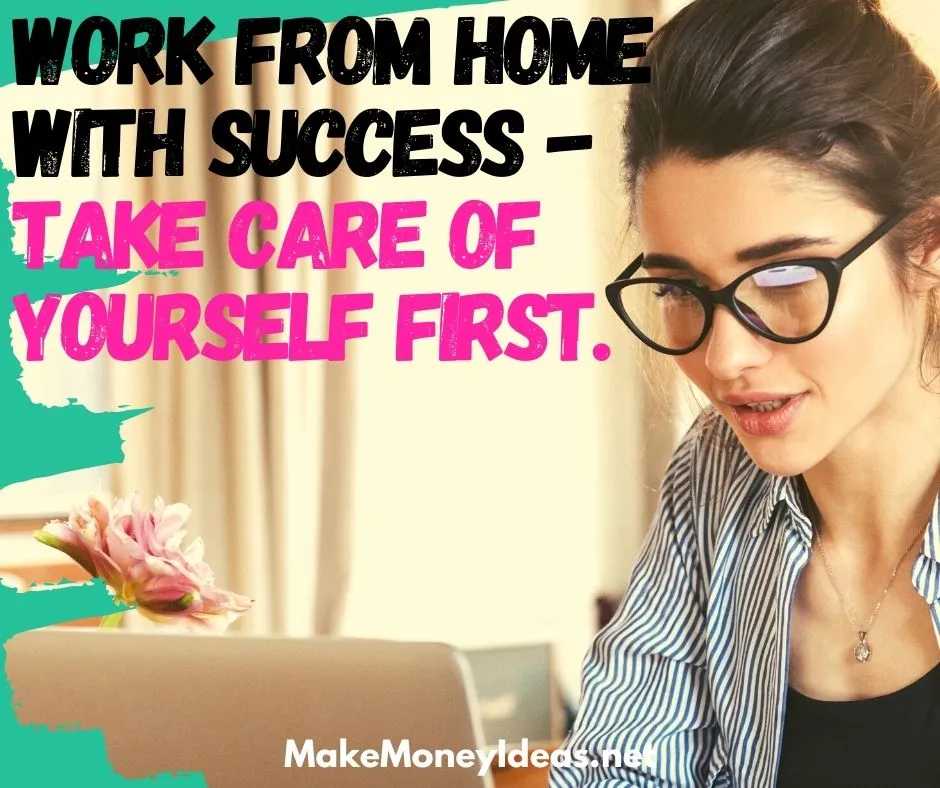 Work from home with success - Take care of yourslef first