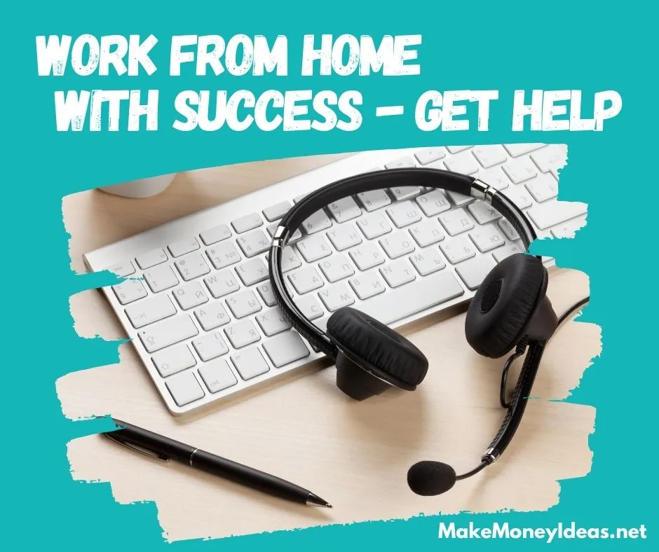 Work from home with success - Get help