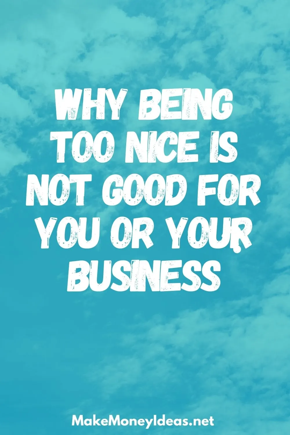 Why being too nice is not good for you or your business